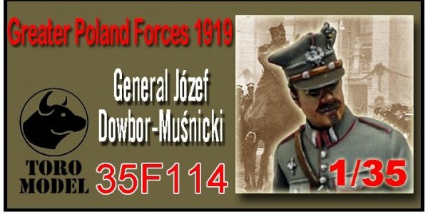 ToRo Model 35F114 Wojska Wielkopolskie 1919 - Gen. Józef Dwobor-Muśnicki / Greater Poland Forces 1919 General Józef Dowbor-Muśnicki Commander-in-chief of Greater Poland Forces 1/35
