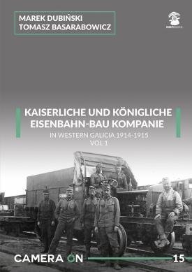MMP Books 58334 Camera ON 15 Kaiserliche Eisenbahn-Bau Kompanie in Western Galicia 1914-1915 vol. 1 EN
