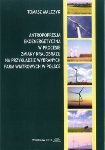 Antropopresja ekoenergetyczna w procesie zmiany krajobrazu na przykładzie wybranych farm wiatrowych w Polsce