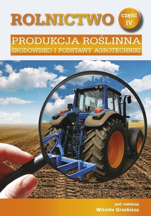 Rolnictwo część 4 Produkcja roślinna Środowisko i podstawy agrotechniki