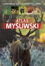 Atlas myśliwski Kompendium wiedzy o zwierzynie łownej