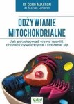 Odżywianie mitochondrialne Jak powstrzymać wolne rodniki, choroby cywilizacyjne i starzenie się