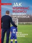Jak wspierać rozwój młodego sportowca 10 zasad dla rodzica i trenera