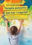 Terapia autyzmu bez kar i nagród? Skuteczność Modelu SCERTS w kompleksowej terapii i edukacji dzieci z ASD