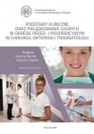 Podstawy kliniczne oraz pielęgnowanie chorych w okresie przed- i pooperacyjnym w chirurgii, ortopedii i traumatologii