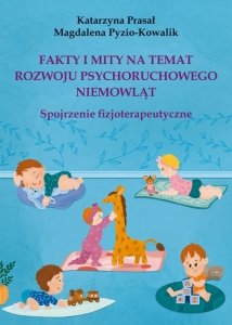 Fakty i mity na temat rozwoju psychoruchowego niemowląt. Spojrzenie fizjoterapeutyczne