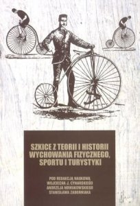 Szkice z teorii i historii wychowania fizycznego sportu i turystyki