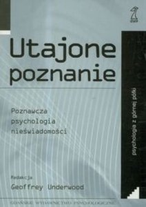 Utajone poznanie Poznawcza psychologia nieświadomości