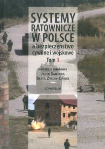 Systemy ratownicze w Polsce a bezpieczeństwo cywilne i wojskowe tom 3