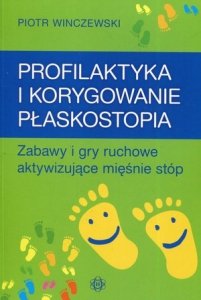 Profilaktyka i korygowanie płaskostopia Zabawy i gry ruchowe aktywizujące mięśnie stóp