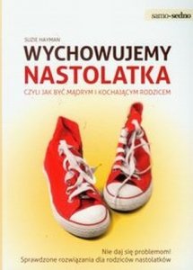 Wychowujemy nastolatka czyli jak być mądrym i kochającym rodzicem