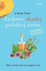 Ziołowe skarby polskiej ziemi Dające zdrowie zioła na wyciągnięcie ręki
