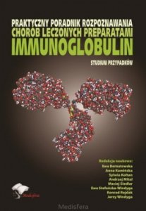 Praktyczny poradnik rozpoznawania chorób leczonych preparatami immunoglobulin Studium przypadków