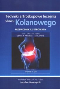 Techniki artroskopowe leczenia stawu kolanowego Przewodnik ilustrowany
