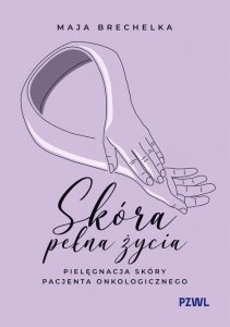 Skóra pełna życia Pielęgnacja skóry pacjenta onkologicznego