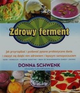 Zdrowy ferment Jak przyrządzać i podawać pyszne probiotyczne dania