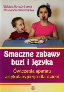 Smaczne zabawy buzi i języka Ćwiczenia aparatu artykulacyjnego dla dzieci