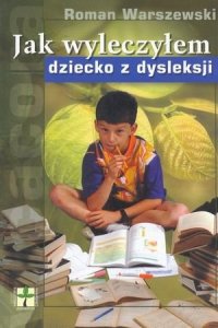 Jak wyleczyłem dziecko z dysleksji