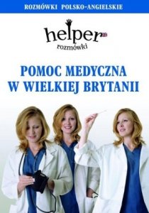Pomoc medyczna w Wielkiej Brytanii Helper Rozmówki polsko-angielskie
