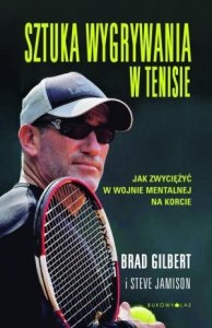Sztuka wygrywania w tenisie Jak zwyciężyć w wojnie mentalnej na korcie