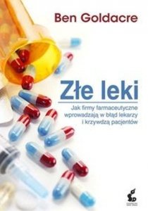 Złe leki Jak firmy farmaceutyczne wprowadzają w błąd lekarzy i krzywdzą pacjentów