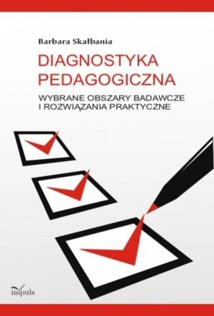 Diagnostyka pedagogiczna Wybrane obszary badawcze i rozwiązania praktyczne