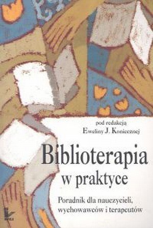 Biblioterapia w praktyce Poradnik dla nauczycieli wychowawców
