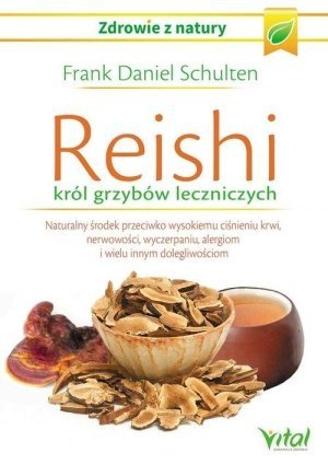 Reishi król grzybów leczniczych Naturalny środek przeciwko wysokiemu ciśnieniu krwi nerwowości wyczerpaniu alergiom i wielu innym