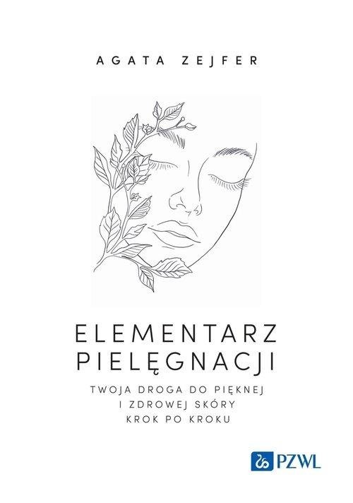 Elementarz pielęgnacji Twoja droga do pięknej i zdrowej skóry krok po kroku
