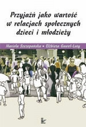 Przyjaźń jako wartość w relacjach społecznych dzieci i młodzieży