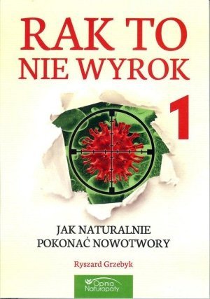 Rak to nie wyrok 1 Jak naturalnie pokonać nowotwory