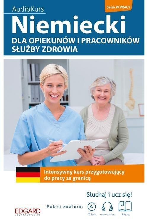 Niemiecki dla opiekunów i pracowników służby zdrowia. Intensywny kurs przygotowujący do pracy za granicą