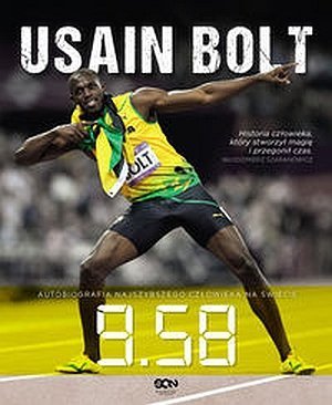 Usain Bolt 9.58 Autobiografia najszybszego człowieka na świecie