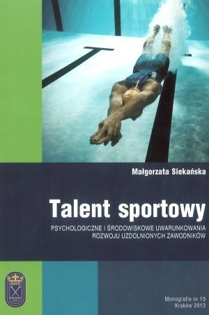 Talent sportowy psychologiczne i środowiskowe uwarunkowania rozwoju uzdolnionych zawodników