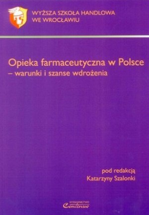 Opieka farmaceutyczna w Polsce Warunki i szanse wdrożenia