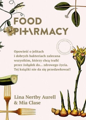 Food Pharmacy Opowieść o jelitach i dobrych bakteriach zalecana wszystkim którzy chcą trafić przez żołądek do zdrowego życia