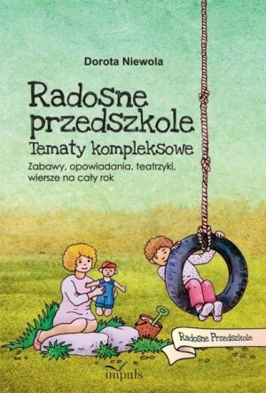 Radosne Przedszkole Tematy kompleksowe Zabawy opowiadania teatrzyki wiersze na cały rok