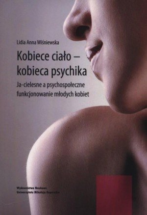 Kobiece ciało kobieca psychika Ja-cielesne a psychospołeczne funkcjonowanie młodych kobiet