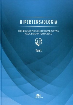 Hipertensjologia Tom 1 Podręcznik Polskiego Towarzystwa Nadciśnienia Tętniczego