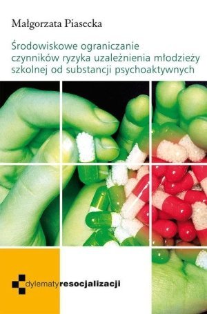 Środowiskowe ograniczenie czynników ryzyka uzależnienia młodzieży szkolnej od substancji psychoaktywnych