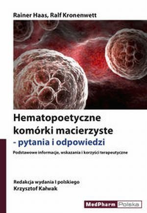 Hematopoetyczne komórki macierzyste pytania i odpowiedzi Podstawowe informacje wskazania i korzyści terapeutyczne