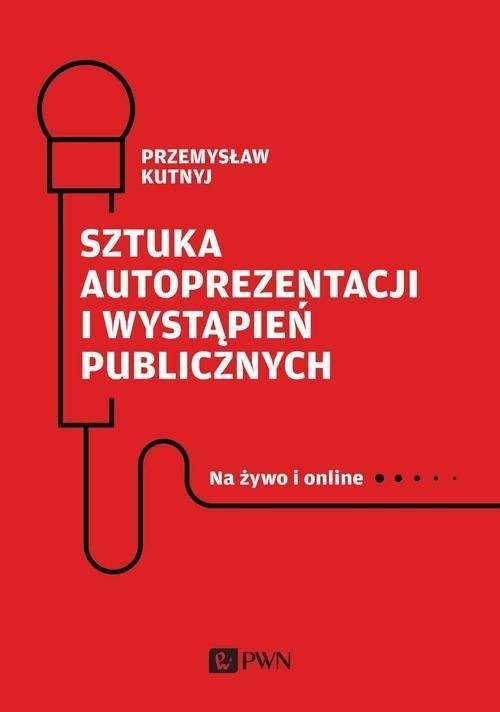 Sztuka autoprezentacji i wystąpień publicznych Na żywo i online