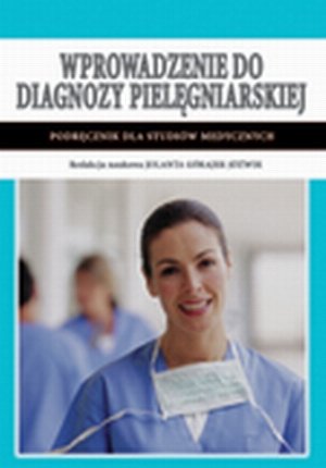 Wprowadzenie do diagnozy pielęgniarskiej Podręcznik dla studiów medycznych