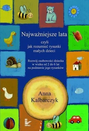 Najwazniejsze Lata Czyli Jak Rozumiec Rysunki Malych Dzieci Anna Najwazniejsze Lata Czyli Jak Rozumiec Rysunki Malych Dzieci Anna