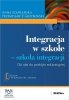 Integracja w szkole Szkoła integracji Od idei do praktyki edukacyjnej 