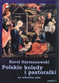 Szymanowski Karol, Polskie Kolędy i pastorałki na wibrafon/fortepian solo cz. 1
