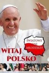   Witaj Polsko. Światowe Dni Młodzieży
