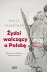 Żydzi walczący o Polskę. Zapomniani obrońcy Rzeczpospolitej