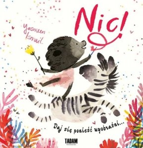 Nic! Daj się ponieść wyobraźni... 