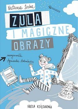 Zula i magiczne obrazy. Czarodziejka Zula, tom 3